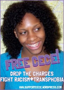 Photo: A headshot of CeCe McDonald, a black woman wearing a blue top. Text across it reads: &quot;Free Cece! Drop the charges . Fight racism and transphobia.&quot; Photo source: Supportcece.com, Google Images.